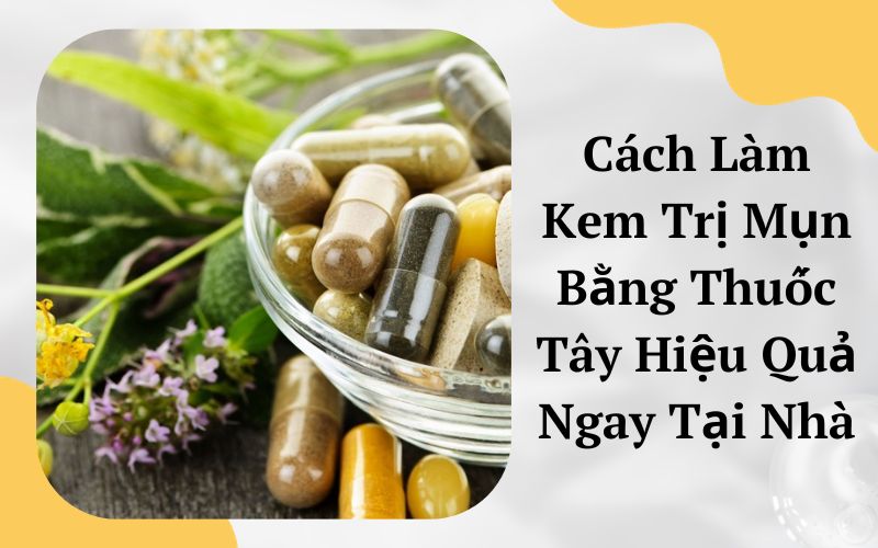 cách làm kem trị mụn bằng thuốc tây