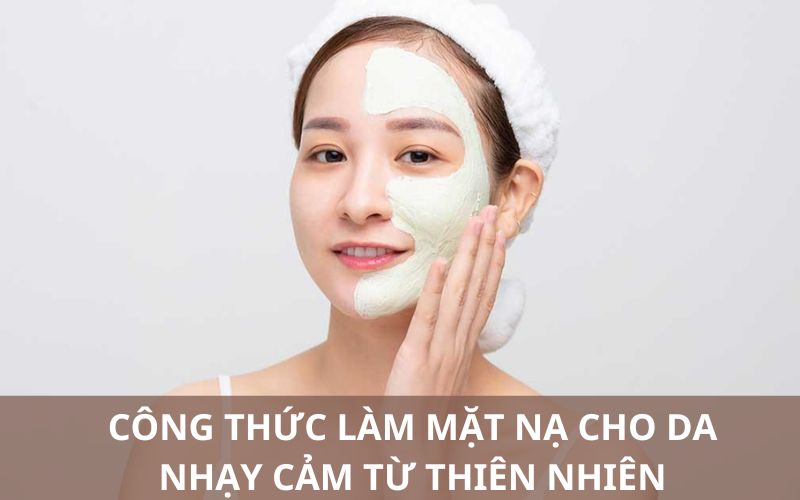 Công thức làm mặt na cho da nhạy cảm