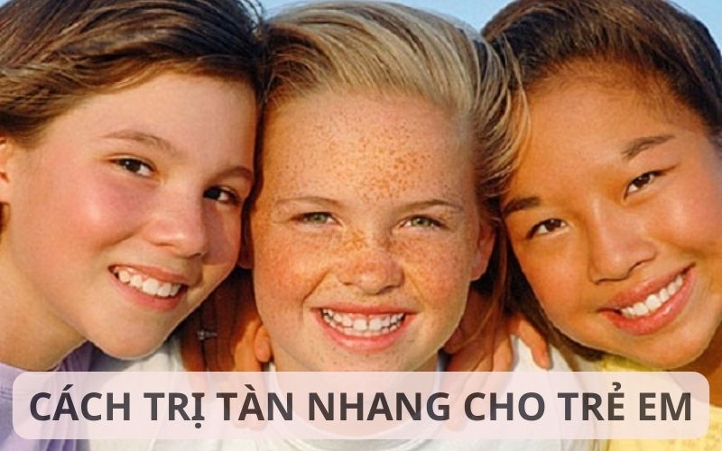 Cách trị tàn nhang cho trẻ em