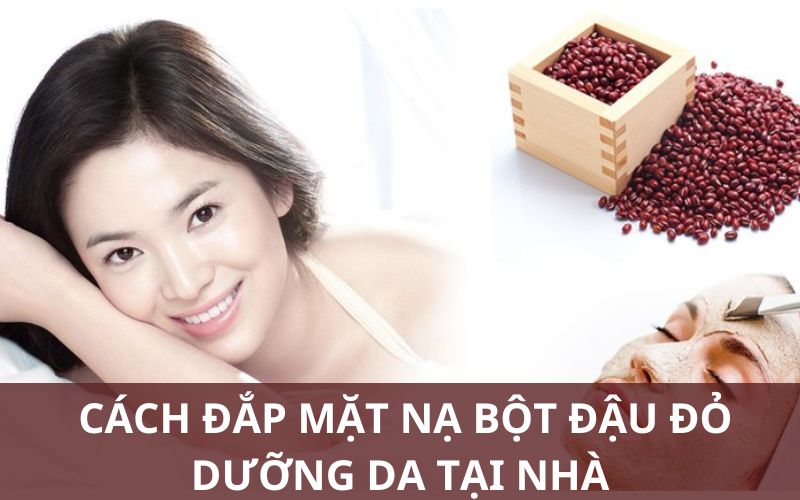 Các cách đắp mặt nạ bột đậu đỏ