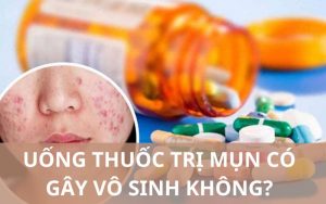 Uống thuốc trị mụn có gây vô sinh không?