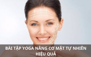 Các bài tập yoga nâng cơ mặt