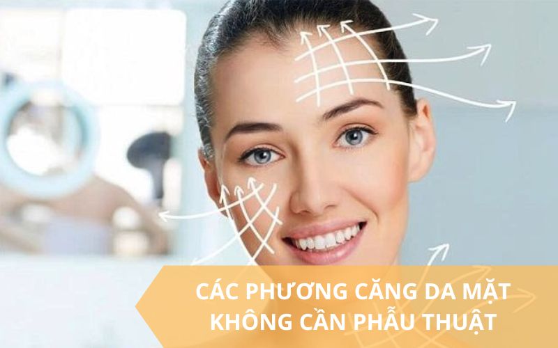 Các phương pháp Căng da mặt không cần phẫu thuật