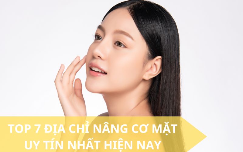 Địa chỉ nâng cơ mặt nổi tiếng hiện nay