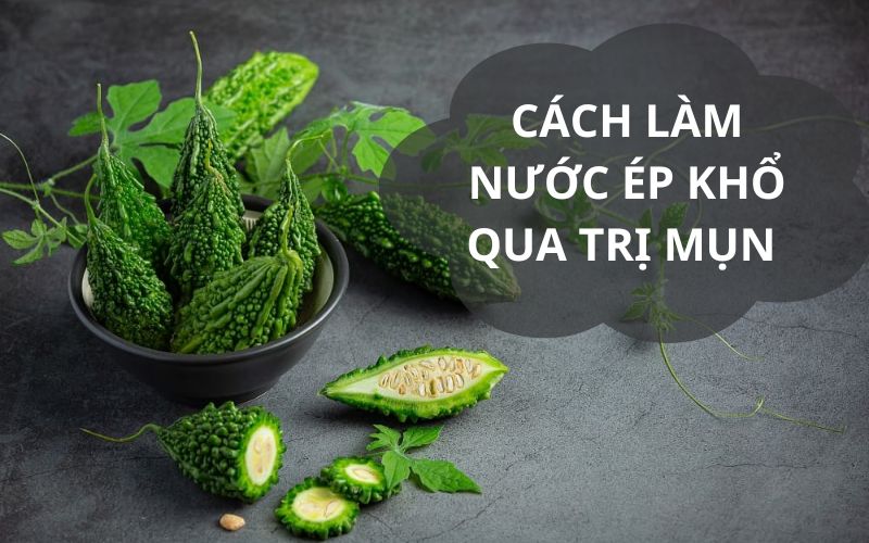 Dùng nước ép khổ qua trị mụn cực hiệu quả