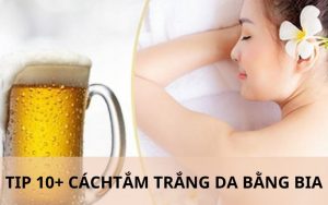 Cách tắm trắng da bằng bia